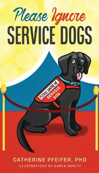 Please Ignore Service Dogs by Catherine Pfeifer 9798985785807