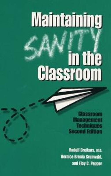 Maintaining Sanity In The Classroom: Classroom Management Techniques by Rudolf Dreikurs