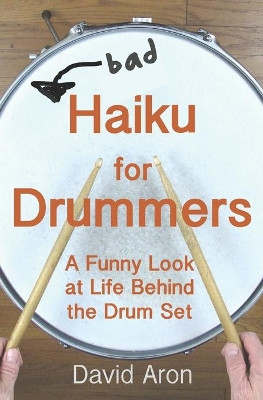 Bad Haiku for Drummers by David Aron 9781734409109