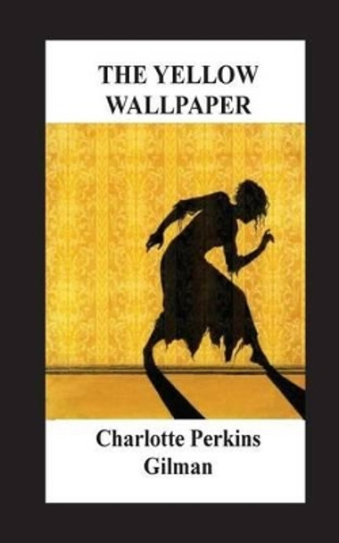 The Yellow Wallpaper by Charlotte Perkins Gilman 9781536966145