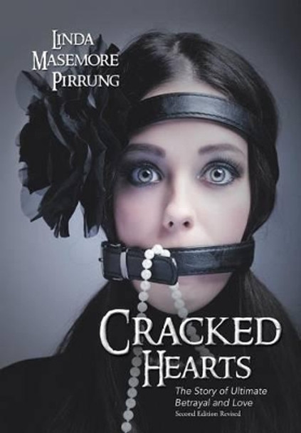 Cracked Hearts: The Story of Ultimate Betrayal and Love by Linda Masemore Pirrung 9781491715741