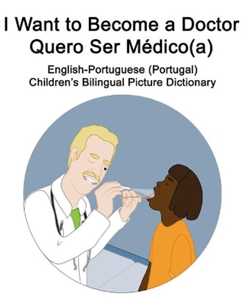 English-Portuguese (Portugal) I Want to Become a Doctor/Quero Ser Medico(a) Children's Bilingual Picture Dictionary by Suzanne Carlson 9798693764866