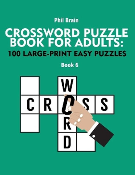 Crossword Puzzle Book for Adults: 100 Large-Print Easy Puzzles (book 6) by Phil Brain 9798710036075