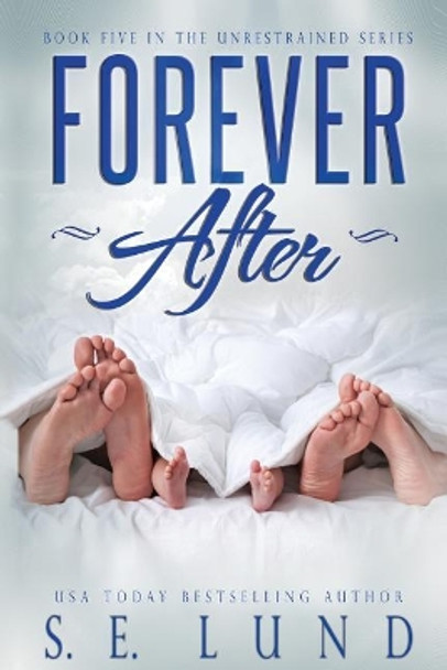 Forever After: Book Five in the Unrestrained Series by S E Lund 9781988265063