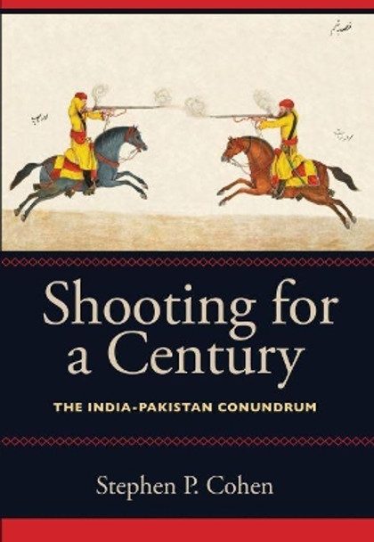 Shooting for a Century: The India-Pakistan Conundrum by Stephen P. Cohen 9780815734055