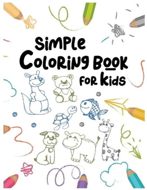 Simple Coloring Book For Kids: : Easy and Fun Educational Coloring Pages of Animals For Little Kids Age 2-4, 4-8, Boys, Girls, Preschool and Kindergarten by Owl10k Studio 9798702050232