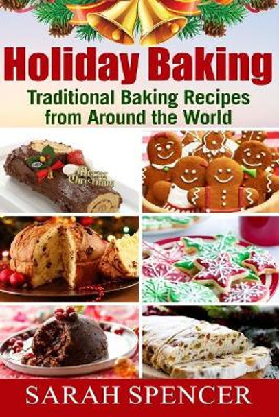 Holiday Baking ***Color Edition***: Traditional Baking Recipes from Around the World by Sarah Spencer 9781979739962