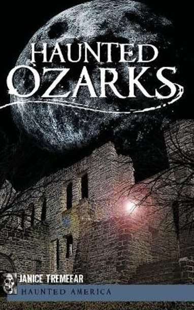 Haunted Ozarks by Janice Tremeear 9781540221001