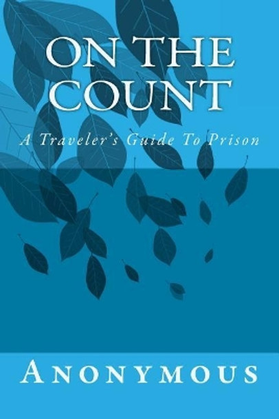 On The Count: A Traveler's Guide To Prison by Anonymous a Anonymous 9781530009466