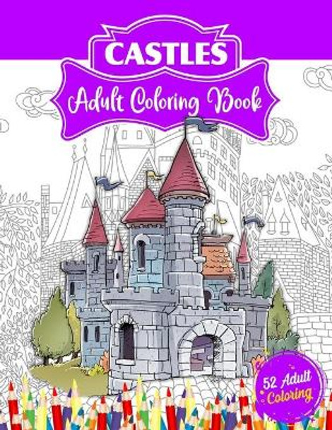 Castles Adult Coloring Book: 52 Advanced Castle Illustrations for Stress Relief and Relaxation Who Love Palaces or Castles Coloring. by 52 Coloring World 9798721542473