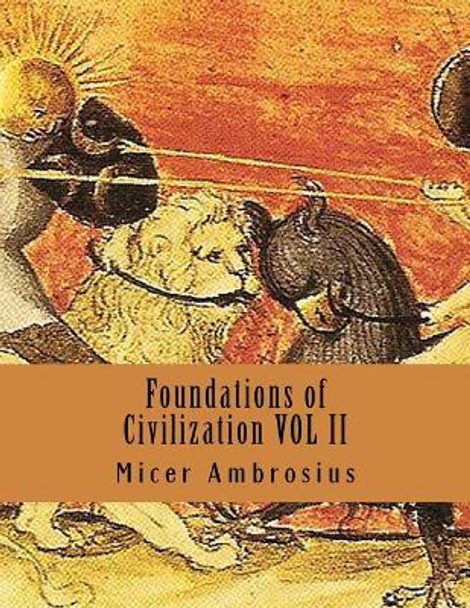 Foundations of Civilization VOL II by Micer Ambrosius 9781518786112