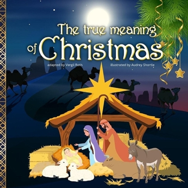 The true meaning of Christmas: Jesus birth story Nativity book for children with references from the Bible by Vergil Roth 9783755122388