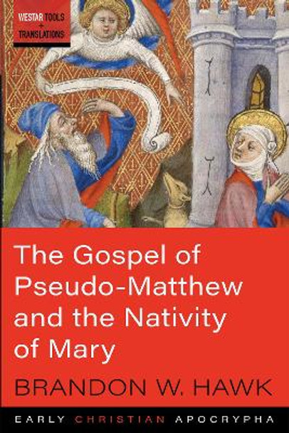 The Gospel of Pseudo-Matthew and the Nativity of Mary by Brandon W Hawk 9781532637148