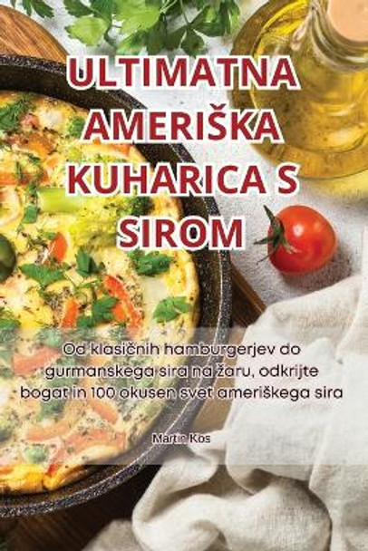 Ultimatna Ameriska Kuharica S Sirom by Martin Kos 9781835782064