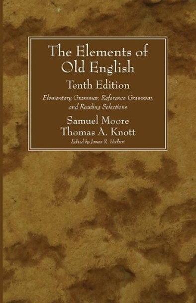 The Elements of Old English: Elementary Grammar, Reference Grammar, and Reading Selections by Samuel Moore 9781556357800