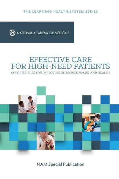 Effective Care for High-Need Patients: Opportunities for Improving Outcomes, Value, and Health by Peter Long 9781947103061