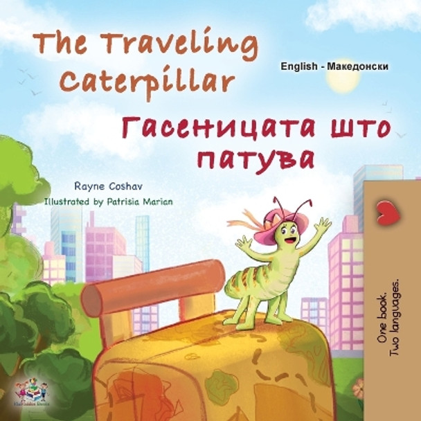 The Traveling Caterpillar (English Macedonian Bilingual Book for Kids) by Rayne Coshav 9781525976209