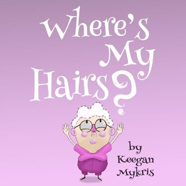 Where's My Hairs? by Keegan Mykris 9781983479694