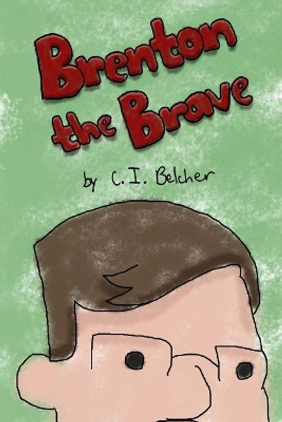 Brenton the Brave by C I Belcher 9781978283305