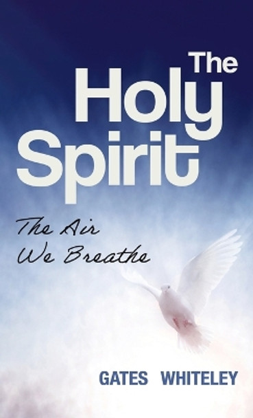 The Holy Spirit: The Air We Breathe by Gates Whiteley 9798385201136