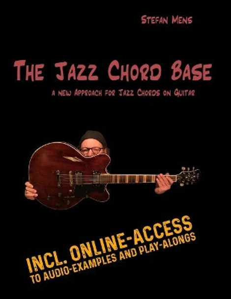 The Jazz Chord Base: A New Approach for Jazz Chords on the Guitar by Stefan a Mens 9781979722179