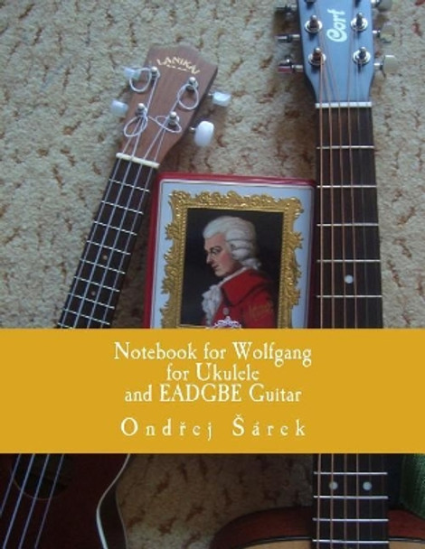 Notebook for Wolfgang for Ukulele and EADGBE Guitar by Ondrej Sarek 9781979962872