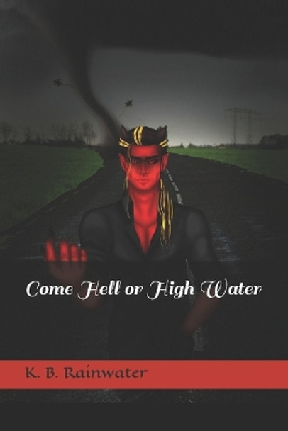 Come Hell or High Water by K B Rainwater 9781980803218