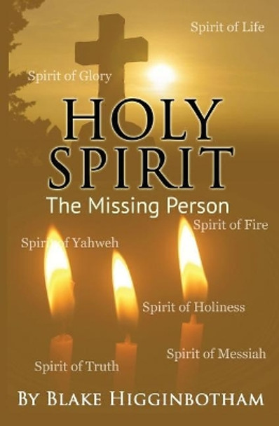 Holy Spirit: The Missing Person by Blake L Higginbotham 9781981157563