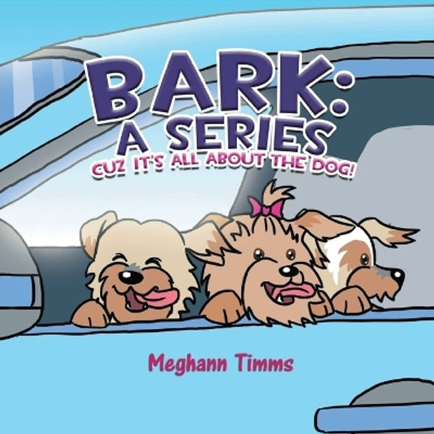 Bark: A Series: Cuz It's All About the Dog! by Meghann Timms 9798886406900