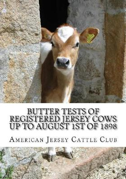 Butter Tests of Registered Jersey Cows up to August 1st of 1898 by Jackson Chambers 9781982048679