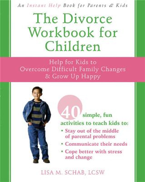 The Divorce Workbook For Children: Help for Kids to Overcome Difficult Family Changes and Grow Up Happy by Lisa M. Schab