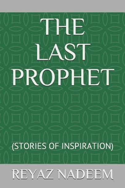 The Last Prophet: (stories of Inspiration) by Reyaz Nadeem 9781796503579