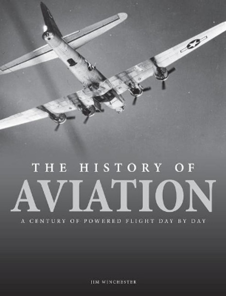 The History of Aviation: A Century of Powered Flight Day by Day by Jim Winchester 9781838860820