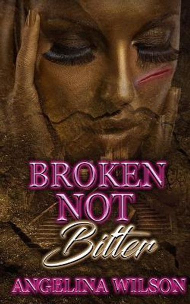 Broken Not Bitter by Angelina Wilson 9781733789141