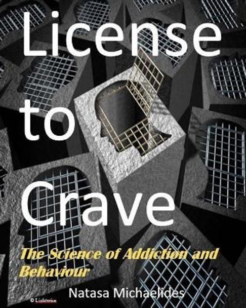 License to Crave: The Science of Addiction and Behaviour by Ma Natasa Michaelides 9781981478095
