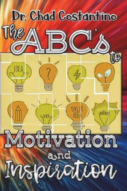 The Abc's to Motivation and Inspiration by Dr Chad Costantino 9781982020477