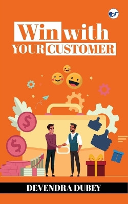 Win With Your Customer by Devendra Dubey 9789356483828