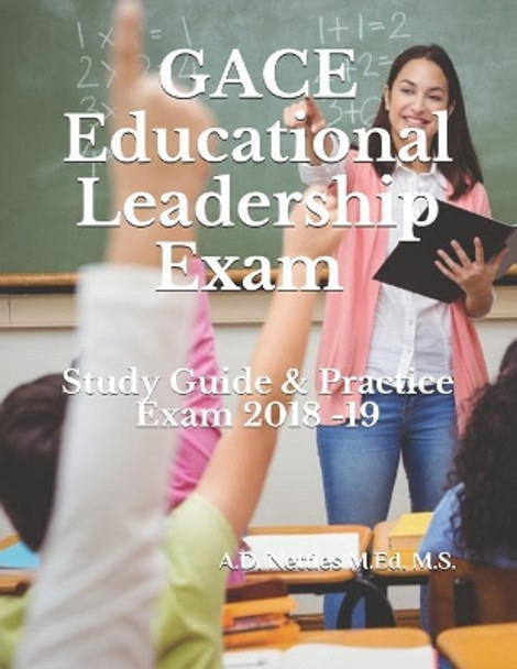 Gace Educational Leadership Exam: Study Guide & Practice Exams 2018 -19 by A D Nettles M Ed M S 9781982959616