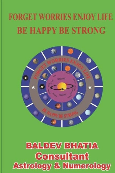 Forget Worries Enjoy Life: Be Happy Be Strong by Baldev Bhatia 9781978046221