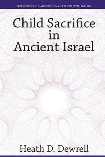 Child Sacrifice in Ancient Israel by Heath Drewell