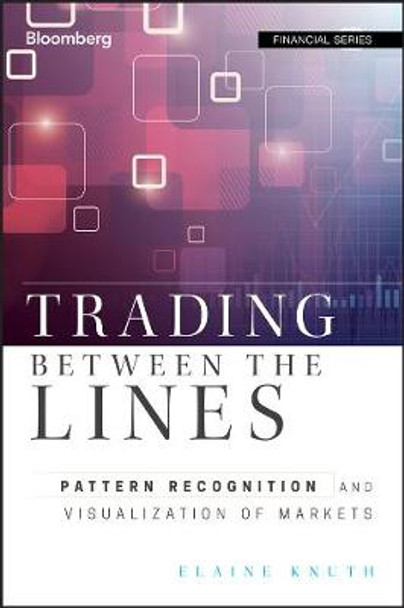 Trading Between the Lines: Pattern Recognition and Visualization of Markets by Elaine Knuth