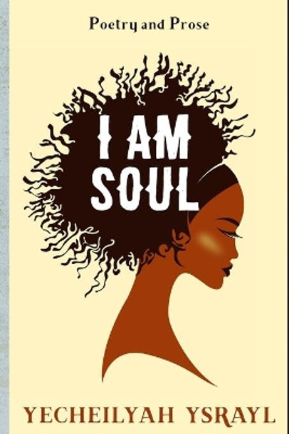 I am Soul by Yecheilyah Ysrayl 9781981791484