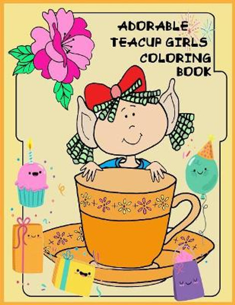 Adorable Teacup girls Coloring book: Adorable Teacup girls Coloring book for girls . kids, teens by Nina Packer 9781985399471