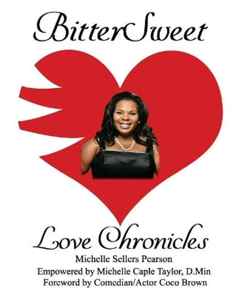 BitterSweet Love Chronicles: The Good, Bad, and Uhm...of Love by Michelle Sellers Pearson 9781985653092