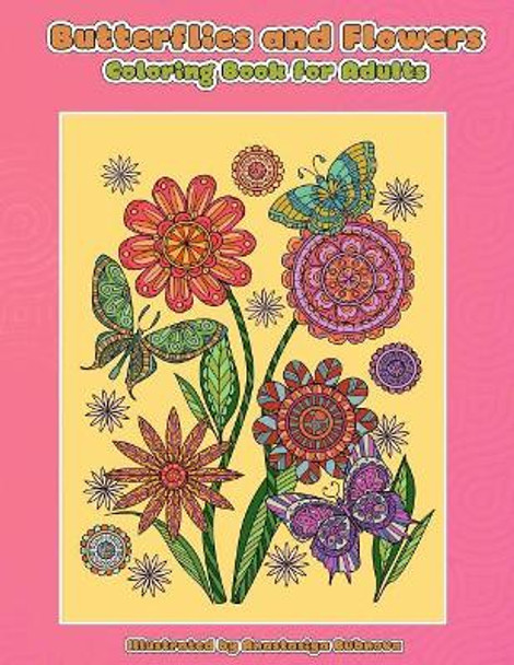 Butterflies and Flowers Coloring Book for Adults: Relaxing Adult Coloring Book by Anastasiya Bubnova 9781985730069