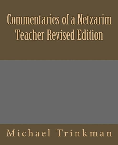 Commentaries of a Netzarim Teacher Revised Edition by Dr Michael Trinkman 9781985752283