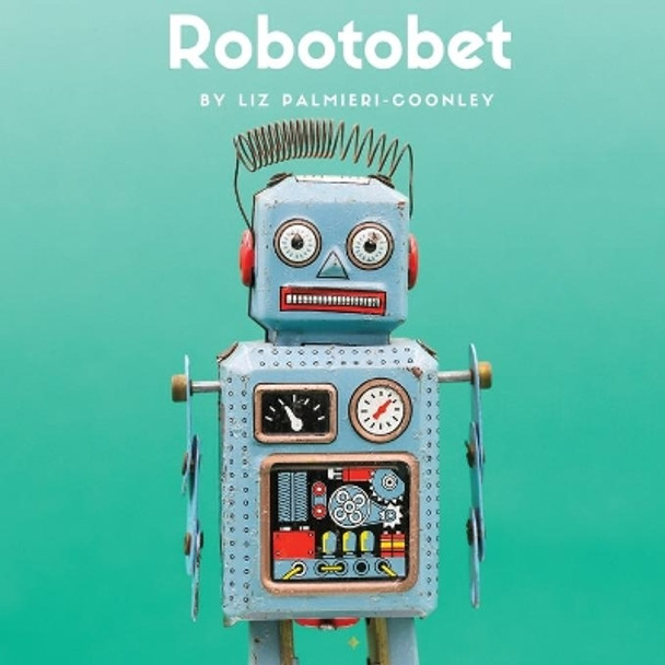 Robotobet by Liz Palmieri-Coonley 9781949142051