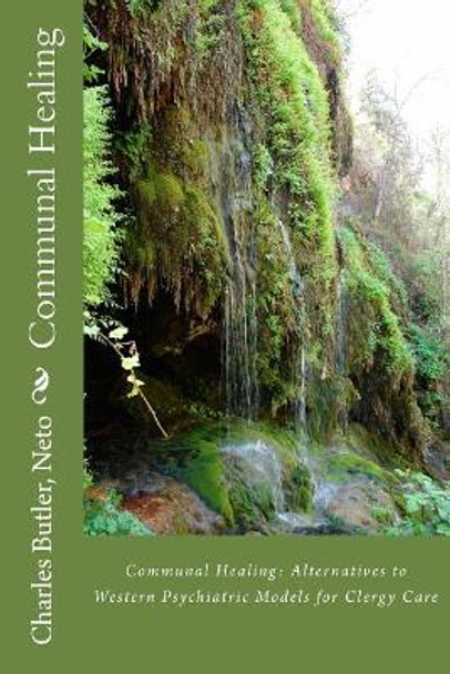 Communal Healing: Alternatives to Western Psychiatric Models for Clergy Care by Rev Charles Redden Butler III 9781985092396