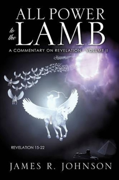 All Power to the Lamb by James R Johnson 9781613791240