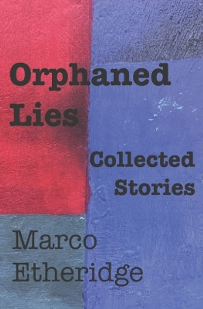 Orphaned Lies: Collected Stories by Marco Etheridge 9798540224581